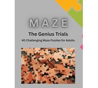 Maze : The Genius Trials: 40 Challenging maze puzzles for adults | 40 Puzzles - The ultimate collection | Sharpen your mind | Maze Puzzle for Seniors ... Maze | Hours of Fun, Focus and determination