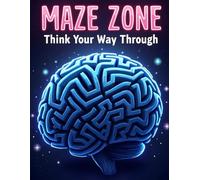 Maze Zone: Think Your Way Through - A Challenging Maze Puzzle Book for All Ages