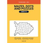 Mazes, Dots and Puzzles for Kids Ages 4-6: 130 First Activities That Get Harder Page by Page - Big Easy Mazes, Join the Dots, Colour by Number, Counting and Tracing, With Every Answer at the Back