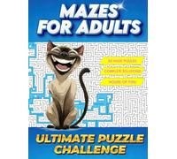 Mazes for Adults Ultimate Puzzle Challenge: Hard, Irresistible, Brilliantly Designed Brain Games for Memory, Logic and Focus | Full Solutions Included