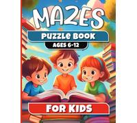 Mazes For Kids Ages 6-12: Maze Activity Book For Kids with answers | More Than 150 Mazes