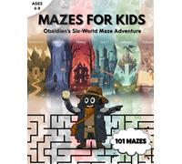 MAZES FOR KIDS Ages 6-8: Obsidian's Six-World Maze Adventure VOL 1.