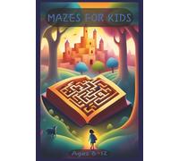MAZES FOR KIDS AGES 8-12: Fun Maze Book Designed For Kids 8 - 12 | 6x9, 100 Pages | Great Gift Idea! ... Perfect For Vacations, Holidays, And Free Time