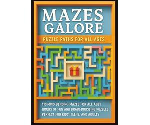 Mazes Galore Puzzle Paths for All Ages: "Mazes Galore: Puzzle Paths for All Ages" "110 Mind-Bending Mazes for All Ages | Hours of Fun and Brain-Boosting Puzzles | Perfect for Kids, Teens, and Adults"