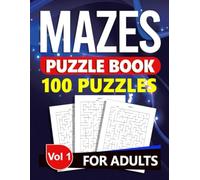 Mazes Puzzle Book for Adults: 100 Puzzels with Solutions - Vol 1