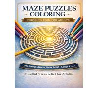 Mazes Puzzle Coloring Book for Adults: 37 Relaxing Maze Designs for Mindful Coloring, Focus Training, and Stress Relief.