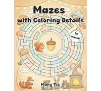 Mazes with Coloring Details: 50 Fun Maze Puzzles with Simple Coloring Details, For Kids 6-8 Year Old