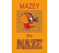 MAZEY THE MAZE: 55 FUN MAZES WITH ENCOURAGING WORDS FOR KIDS!