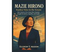 Mazie Hirono: Fearless Voice in the Senate: How America’s First Asian-Born Senator Fought for Justice, Equality, and Truth