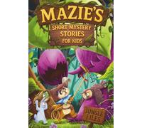 Mazie's Short Mystery Stories For Kids: Jungle Files: Mysteries, Adventures and Life Lessons for Curious Young Sleuths Aged 6-10