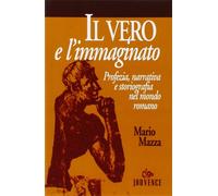 Mazza,Mario. - Il vero e l'immaginato. Profezia, narrativa e storiografia nel mo
