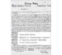 Mazzini e rivoluzionari italiani. Il «Partito d'azione» (1830-1845)