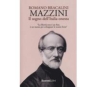 Mazzini. Il sogno dell'Italia onesta