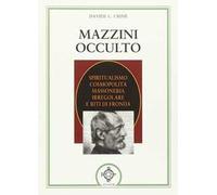 Mazzini occulto. Spiritualismo cosmopolita, massoneria irregolare e riti di fronda