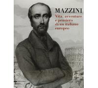 Mazzini. Vita, avventure e pensiero di un italiano europeo