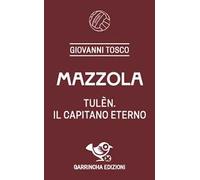 Mazzola. Tulèn, il capitano eterno