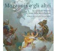 Mazzonis e gli altri. Le opere del maestro e i tesori della sua collezione. Catalogo della mostra (Torino, 15 luglio-30 agosto 2015)