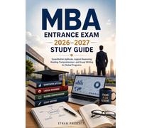MBA Entrance Exam 2026-2027 Study Guide: Quantitative Aptitude, Logical Reasoning, Reading Comprehension, and Essay Writing for Global Programs