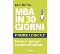 MBA IN 30 GIORNI - FINANZA AZIENDALE - BARROW COLIN - Apogeo