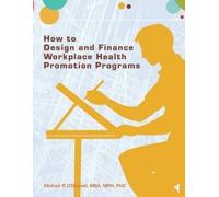 Mba Mph Phd Michae How to Design and Finance Workplace Health Promo (Tascabile)
