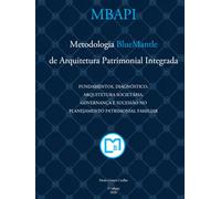 MBAPI: Metodologia BlueMantle de Arquitetura Patrimonial Integrada: Fundamentos, Diagnóstico, Arquitetura Societária, Governança e Sucessão no Planejamento Patrimonial Familiar