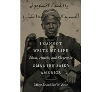 I Cannot Write My Life: Islam, Arabic, and Slavery in Omar Ibn Said's America