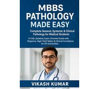 MBBS PATHOLOGY MADE EASY: Complete General, Systemic & Clinical Pathology for Medical Students: A Fully Updated, Exam-Oriented Guide with Diagrams, ... & Clinical Correlations for All Universities