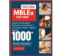 MBLEx Test Prep - Comprehensive Study Guide: Master the Massage & Bodywork Licensing Exam with Expert Insight, Targeted Review, and 1,000+ Practice Questions"