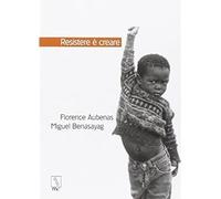MC Editrice Resistere è creare Aubenas, Florence and Benasayag, Miguel