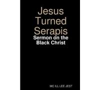 MC Ill Lee Jest Jesus Turned Serapis-Sermon on the Black Christ (Tascabile)