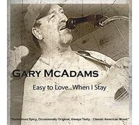 Mcadams, Gary - Easy To Love When I Stay