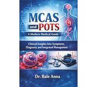 MCAS and POTS: A Modern Medical Guide: Clinical Insights Into Symptoms, Diagnosis, and Integrated Management