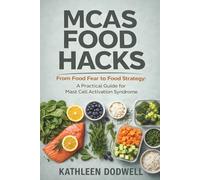 MCAS Food Hacks: From Food Fear to Food Strategy: A Practical Guide for Mast Cell Activation Syndrome
