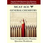 MCAT ACE GENERAL CHEMISTRY: Expertly Crafted Questions from Physicians and Professors with Proven MCAT Expertise