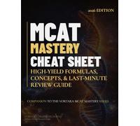 MCAT MASTERY CHEAT SHEET 2026 - 2027 EDITION: High Yield Formulas, Concepts, & Last-Minute Review Guide