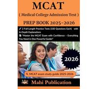MCAT ( Medical College Admission Test ) PREP BOOK 2025-2026.: 2 Full-Length Practice Tests (100 Questions Each) with In-Depth Explanations "Master ... - Everything You Need in One Powerful Guide!"
