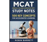 MCAT (Medical College Admission Test) Study Notes: 500 Key Concepts for Accelerated Learning