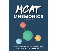 MCAT Mnemonics 2025: 600+ Simple and Effective Tricks and Strategies to Help You Score 520+ on the MCAT
