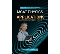MCAT Physics Applications: Electricity, Magnetism & Waves: Concepts, Circuits, Fields, and AAMC-Style Practice