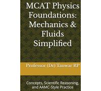 MCAT Physics Foundations: Mechanics & Fluids Simplified: Concepts, Scientific Reasoning, and AAMC-Style Practice