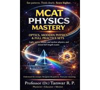 MCAT Physics Mastery: Optics, Modern Physics & Full Practice Sets: Light, optics, atomic and nuclear physics, and mixed full-length exams