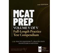 MCAT PREP Volume 5 - Full Length Practice Test Compendium