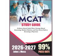 Mcat Study Guide 2026/2027: MCAT Excellence 2026-2027: Evidence-Based Study Plans, Passage-Based Reasoning, Mindset Mastery, and Your Direct Path to Becoming a Physician