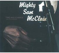 Mcclain, Mighty Sam - Time & Change: Last Recordings