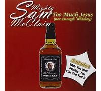 Mcclain, Mighty Sam - Too Much Jesus (Not Enough Whiskey)