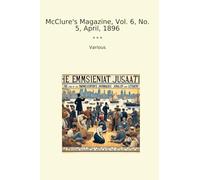 McClure's Magazine, Vol. 6, No. 5, April, 1896