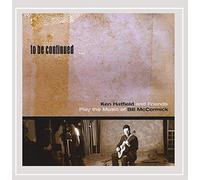 Mccormick, Bill - To Be Continued-Ken Hatfield & Friends Play The Mu