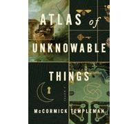 McCormick Templeman Atlas of Unknowable Things (Copertina rigida)