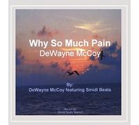 Mccoy, Dewayne - Why So Much Pain