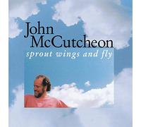 MCCUTCHEON, JOHN - SPROUT WINGS & FLY